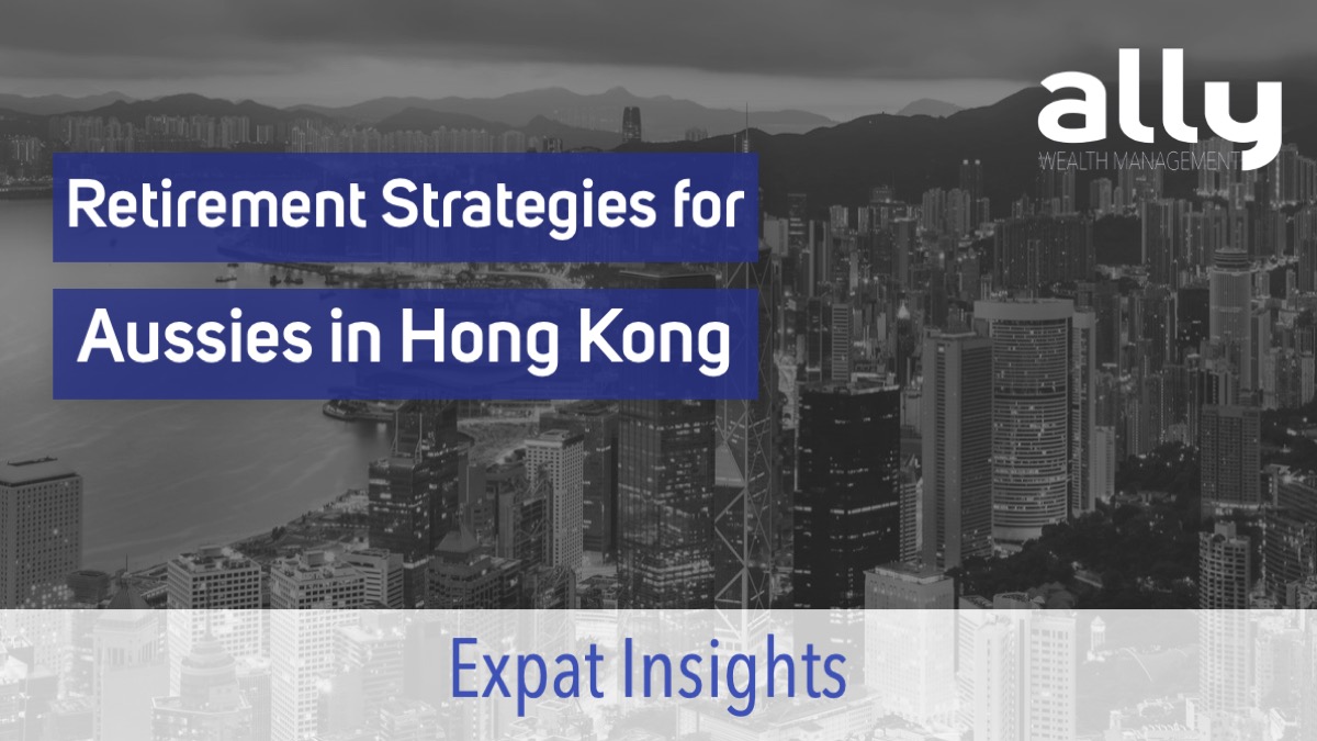 Retirement Strategies for Australian Expats in Hong Kong