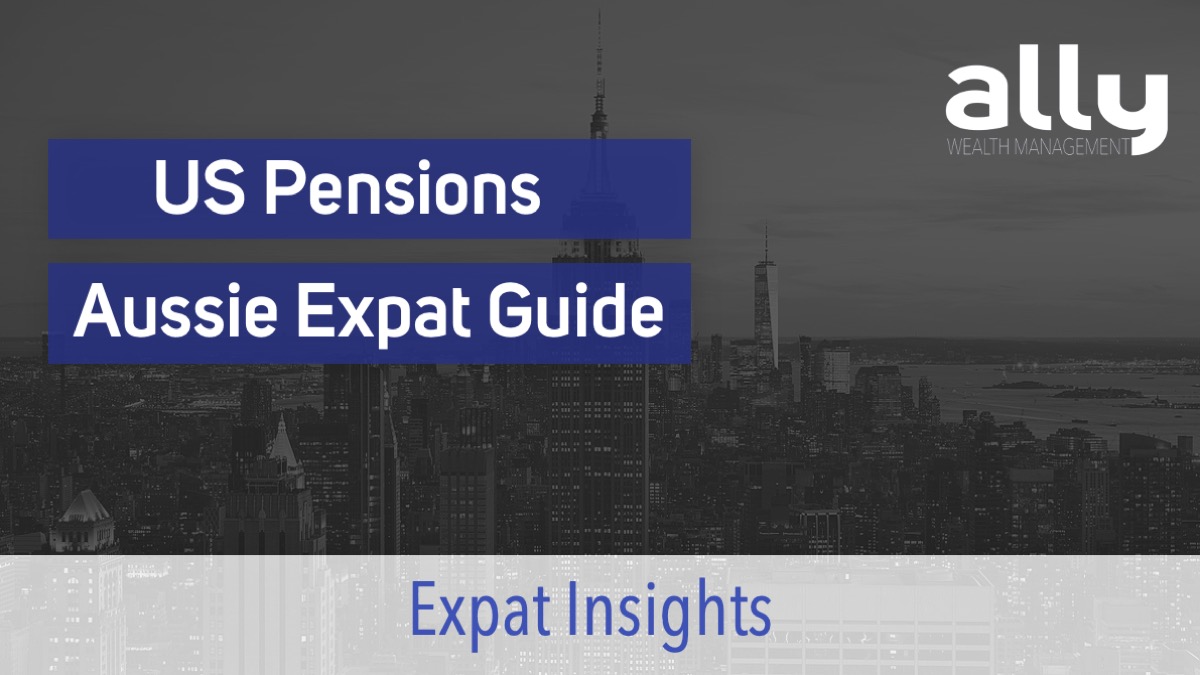 US Pension Guide for Australian Expats - Ally Wealth Management