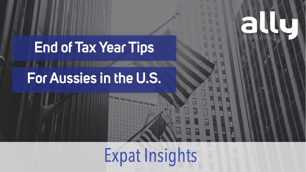 End of Tax Year Planning for Aussies in the US - Ally Wealth Management