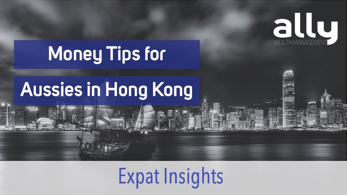 Top Personal Finance Tips for Australians in Hong Kong - Ally Wealth Management - Australian Expat Financial Planners