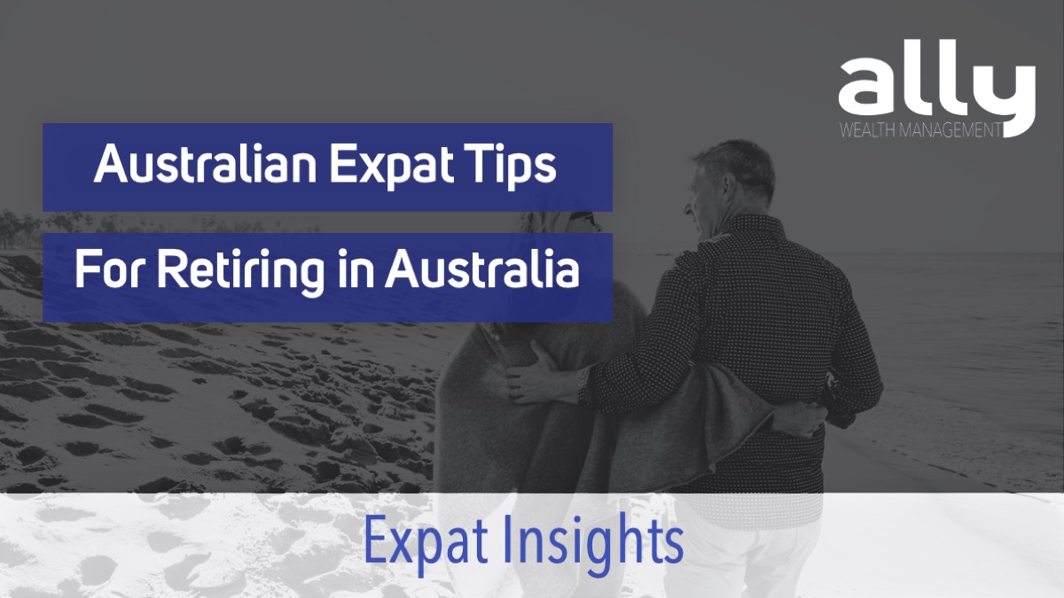 Australian Expat Tips for Retirement in Australia - Ally Wealth Management