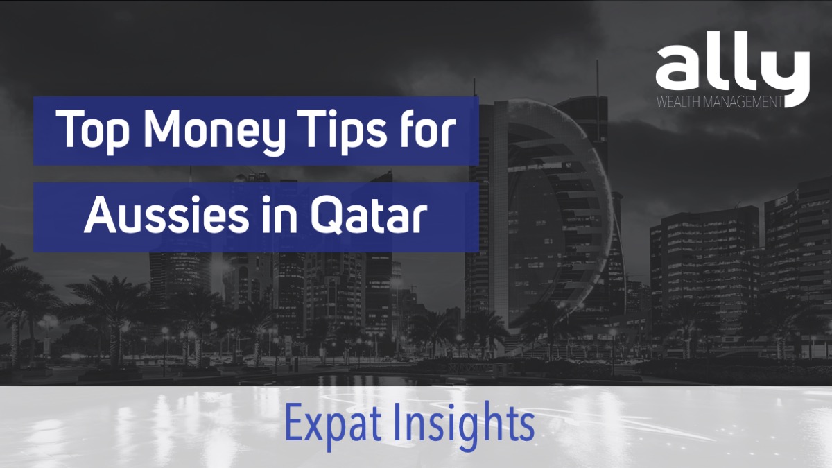 Finance Tips for Australian Expats in Qatar - Ally Wealth Management