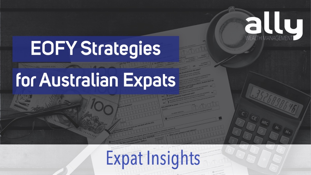 EOFY Strategies for Australian Expats - Ally Wealth Management - Australian Expat Financial Planners