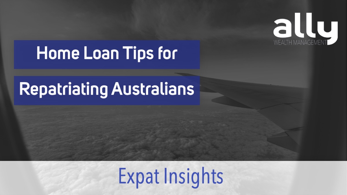 Home Loan Tips for Repatriating Australian Expats - Ally Wealth Management