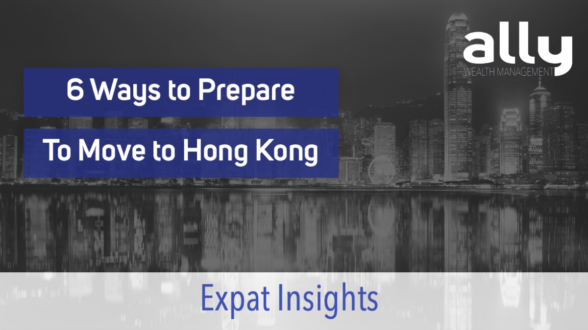 6 Ways to Prepare Your Finances to Move to Hong Kong - Ally Wealth Management - Australian Expat Financial Planners