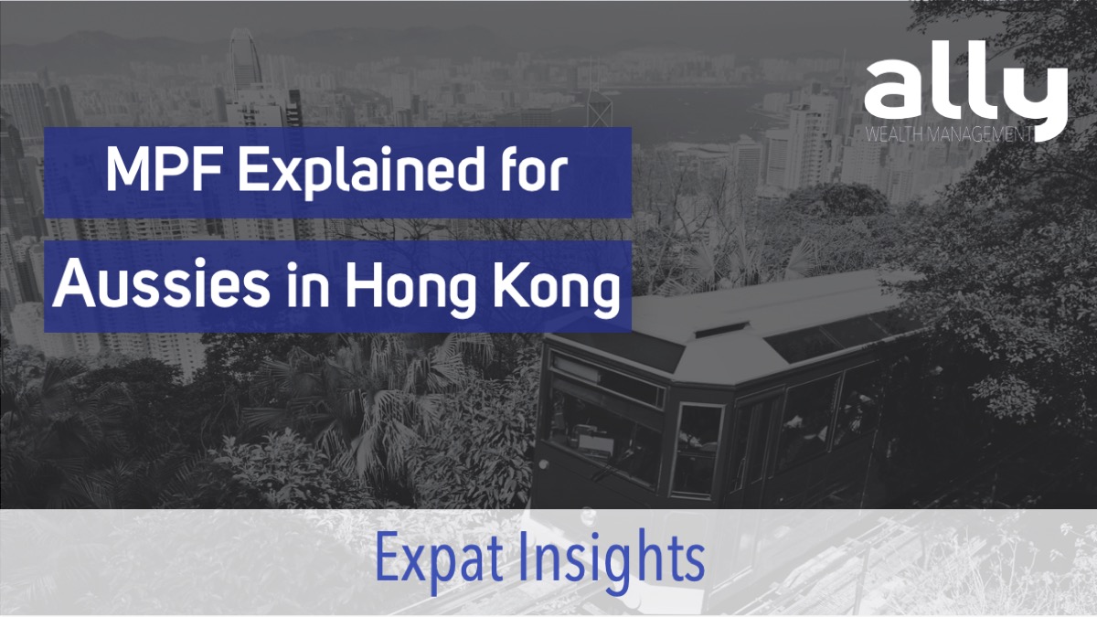 MPF Explained for Australian Expats in Hong Kong - Ally Wealth Management