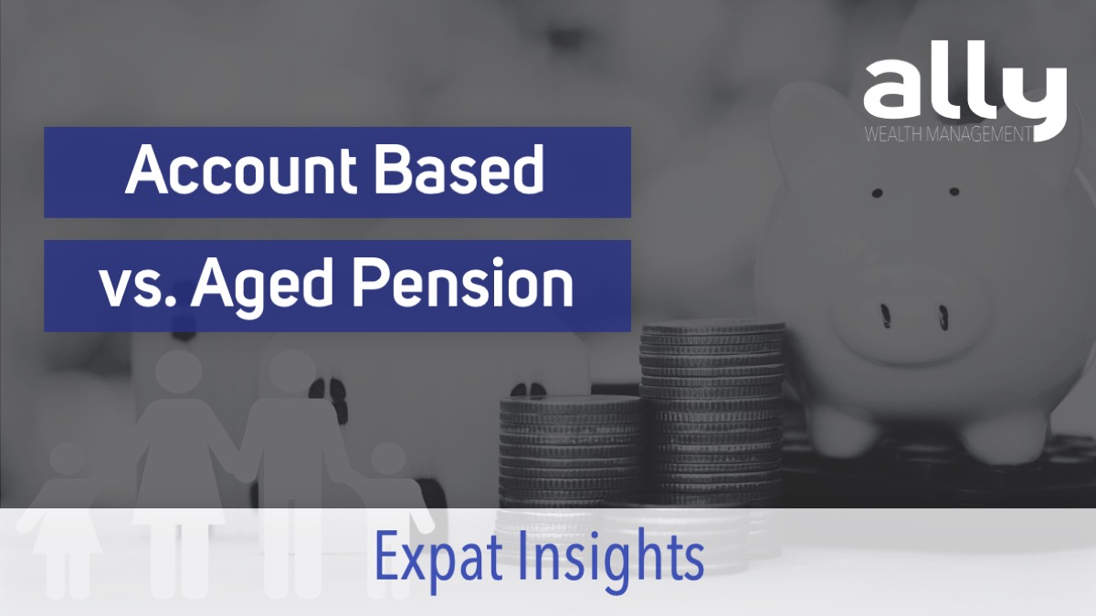 Age Pensions vs Account Based Pension - Ally Wealth Management - Australian Expat Financial Planners