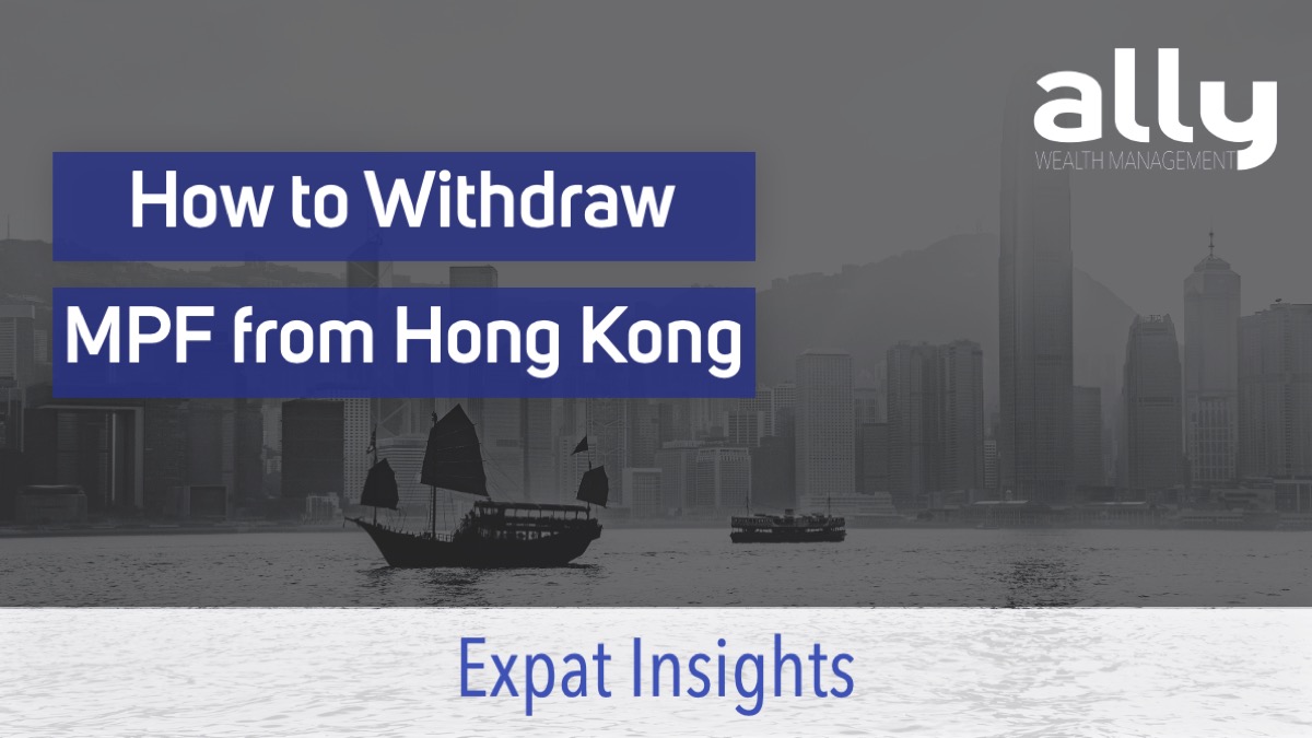 How to Withdraw MPF from Hong Kong - Ally Wealth Management - Australian Expat Financial Planners