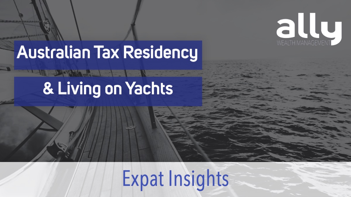 Australian Tax Residency & Yacht Life - Ally Wealth Management - Australian Expat Financial Planners